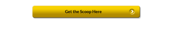 Get the Scoop Here (button)