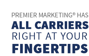 Premier Marketing® has all Carriers right at your fingertips