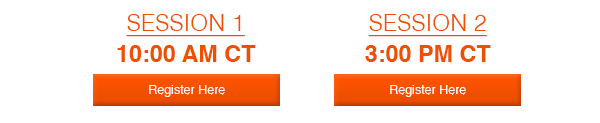 Session 1: 10:00 am CT - Register Here (button)Session 2: 3:00 pm CT- Register Here (button)