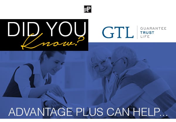 Premier Senior Marketing, Inc. (Logo) and GTL Guarantee Trust Life (logo) | Did you know? Advantage Plus Can Help...