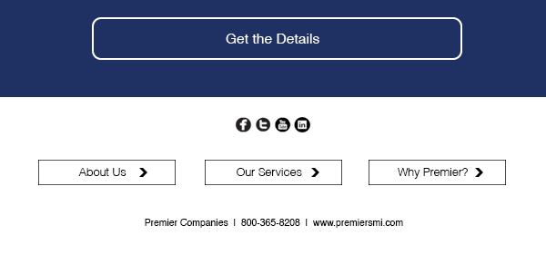 Get the Details | About Us | Our Services | Why Premier? | Check us out on Social Media! | Premier Companies | 800-365-8208 | www.premiersmi.com