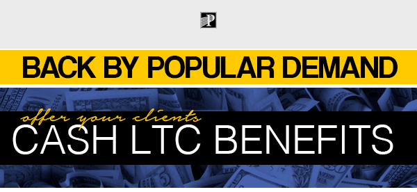 Back by popular demand - Offer your clients Cash LTC Benefits