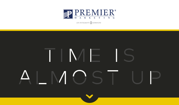 Premier Marketing | Time is Almost Up