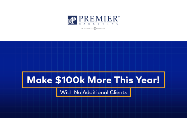 Premier Marketing | Make $100k more this year! With no additional clients