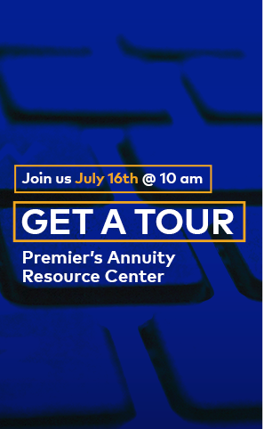 Join us July 16th @ 10 am CDT | Get a Tour of Premier's Annuity Resource Center