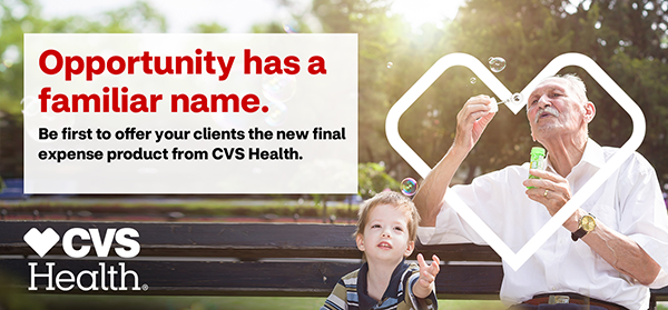Opportunity has a familiar name. Be first to offer your clients the new final expense product from CVS Health. 