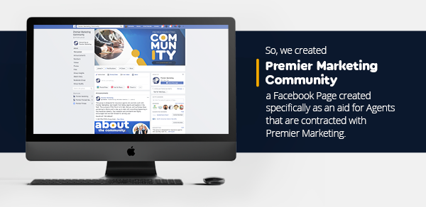 ...So, we created Premier Marketing Community - A facebook Page created specifically as an aid for Agents that are contracted with Premier Marketing. 