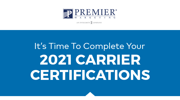 Premier Marketing | It's time to complete your 2021 Carrier Certifications