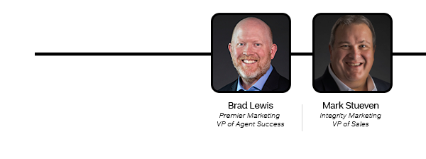 Brad Lewis - Premier Marketing VP of Agent Success | Mark Stueven - Integrity Marketing VP of Sales