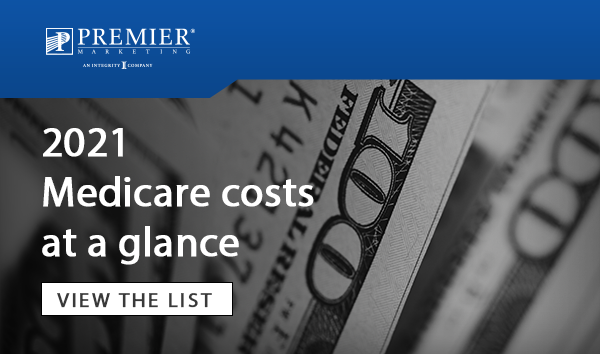 Premier Marketing | 2021 Medicare costs at a glance - View the list (Button)