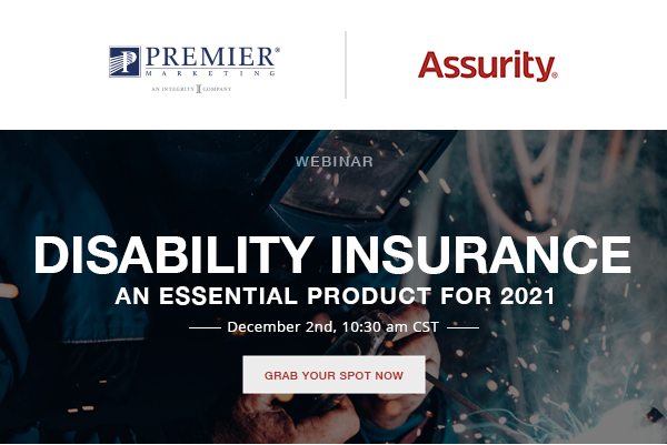 Premier Marketing + Assurity® | Webinar | Disability Insurance - An essential product for 2021 | Join us December 2nd @ 10:30 AM CST | Grab Your Spot Now (button)