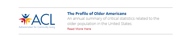 ACL® | The Profile of Older Americans is an annual summary of critical statistics related to the older population in the United States. Read more here (button)