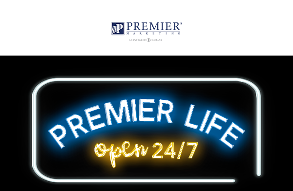 Premier Marketing | Premier Life - Open 24/7