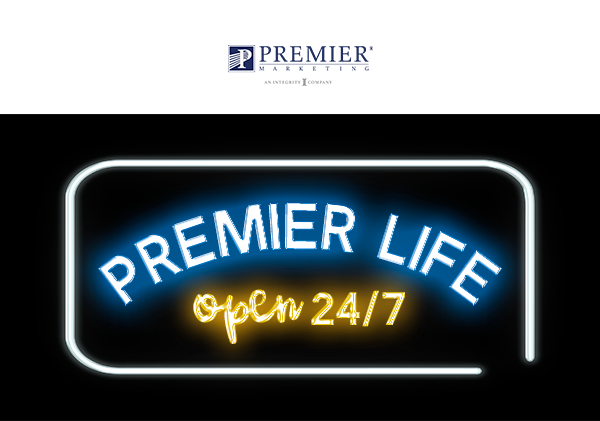 Premier Marketing | Premier Life - Open 24/7