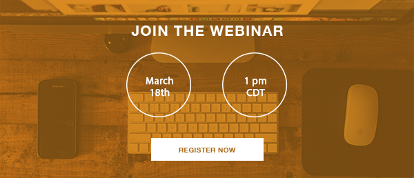 Join the Webinar | March 18th @ 1:00 PM CDT | Register Now (button)