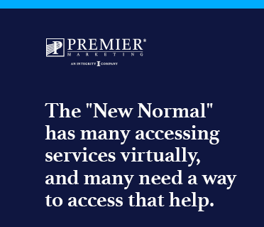 Premier Marketing | The "New Normal" has many accessing services virtually, and many need a way to access that help. 