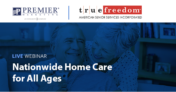 Premier Marketing | True Freedom (logo) | Live Webinar | Nationwide Home Care for All Ages