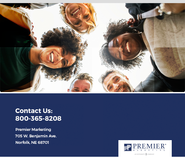 Contact Us: 800-365-8208 | Premier Marketing | 705 W. Benjamin Ave. | Norfolk, NE | www.premiersmi.com