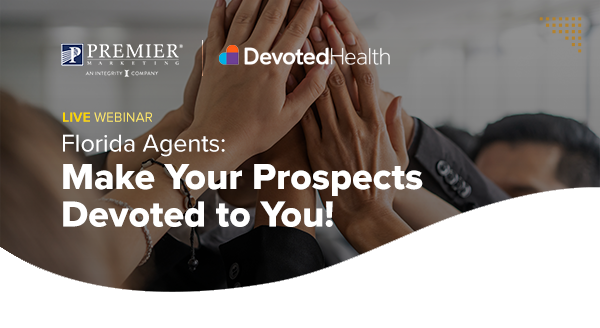 Premier Marketing | Devoted Health® | Live Webinar | Florida Agents: Make your prospects devoted to you!