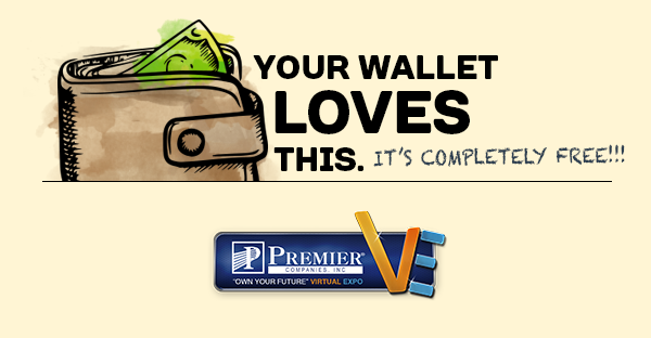 Your Wallet LOVES this. (It's completely free!) Premier Companies, Inc. "Own Your Future" Virtual Expo