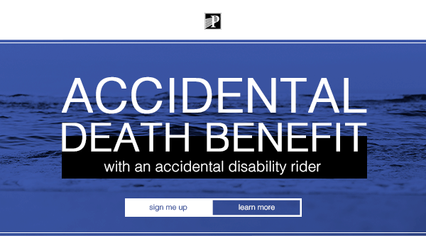 Premier Life & Annuities | Accidental Death Benefits with accidental disability rider | find out more | visit our site