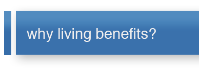 Why living benefits?