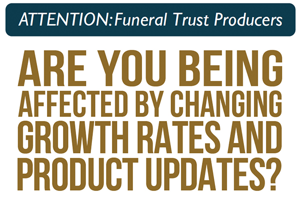 Attention: Funeral Trust Producers - are you being affected by changing growth rates and product updates?