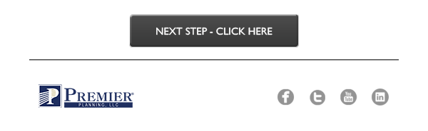 Premier Planning, LLC® | Next Step - Click here | Check us out on Social Media!