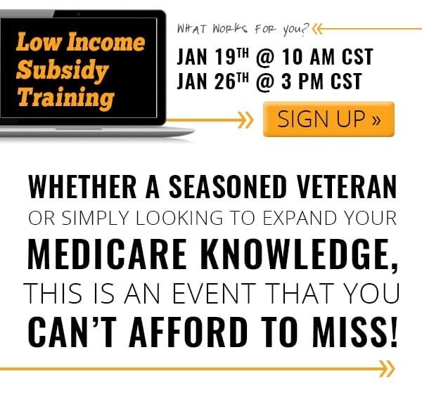 Low Income Subsidy Training (Image of computer) |"What works for you?" - Sign up for:Jan. 19th @ 10 am CST or Jan. 26th @ 3 pm CST |"Whether a seasoned veteran or simply looking to expand your Medicare knowledge, this is an event that you can't afford to miss!"