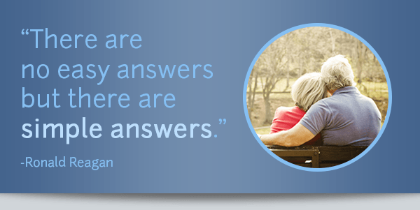"There are no easy answers but there are simple answers." - Ronald Reagan
